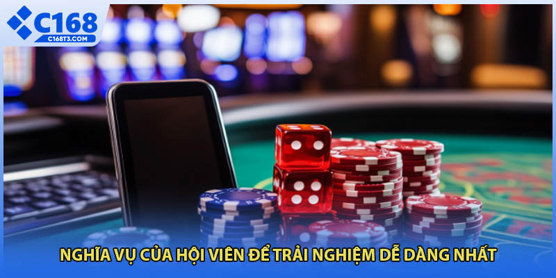 Nghĩa vụ của hội viên để trải nghiệm dễ dàng nhất