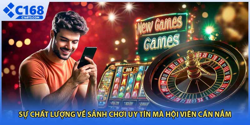 Sự chất lượng về sảnh chơi uy tín mà hội viên cần nắm